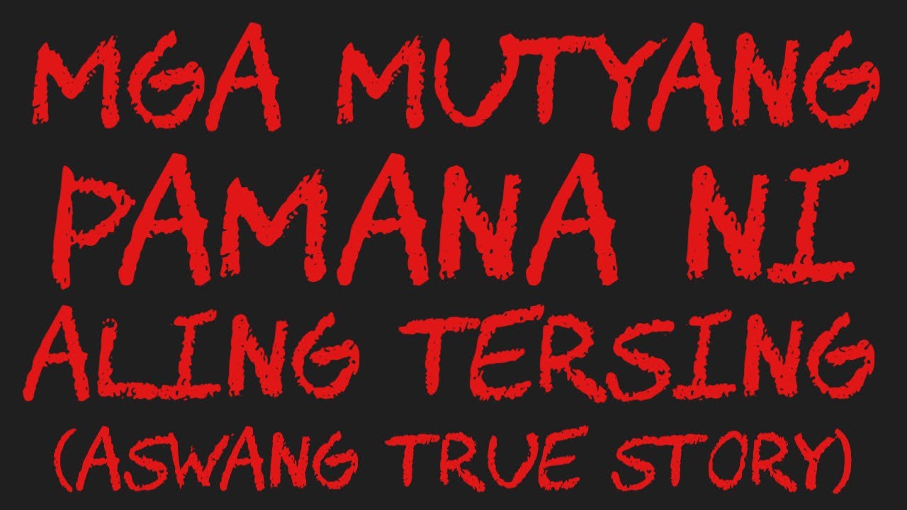 MGA MUTYANG PAMANA NI ALING TERSING (Aswang True Story)