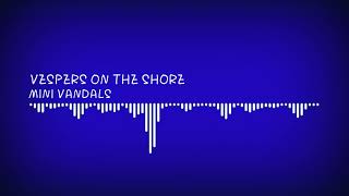 Mini Vandals  Vespers On The Shore
