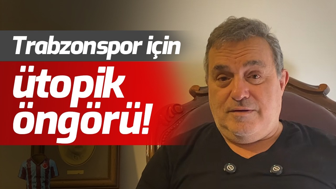 Trabzonspor için ütopik öngörü!