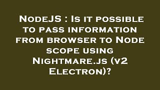 NodeJS : Is it possible to pass information from browser to Node scope using Nightmare.js (v2 Electr Profile