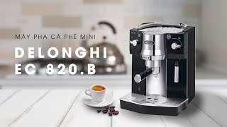 Máy pha cà phê mini DELONGHI EC 820.B