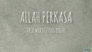 ALLAH PERKASA  - TRUE WORSHIPPERS YOUTH (LIRIK)