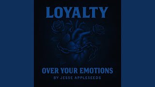 Loyalty over your emotions