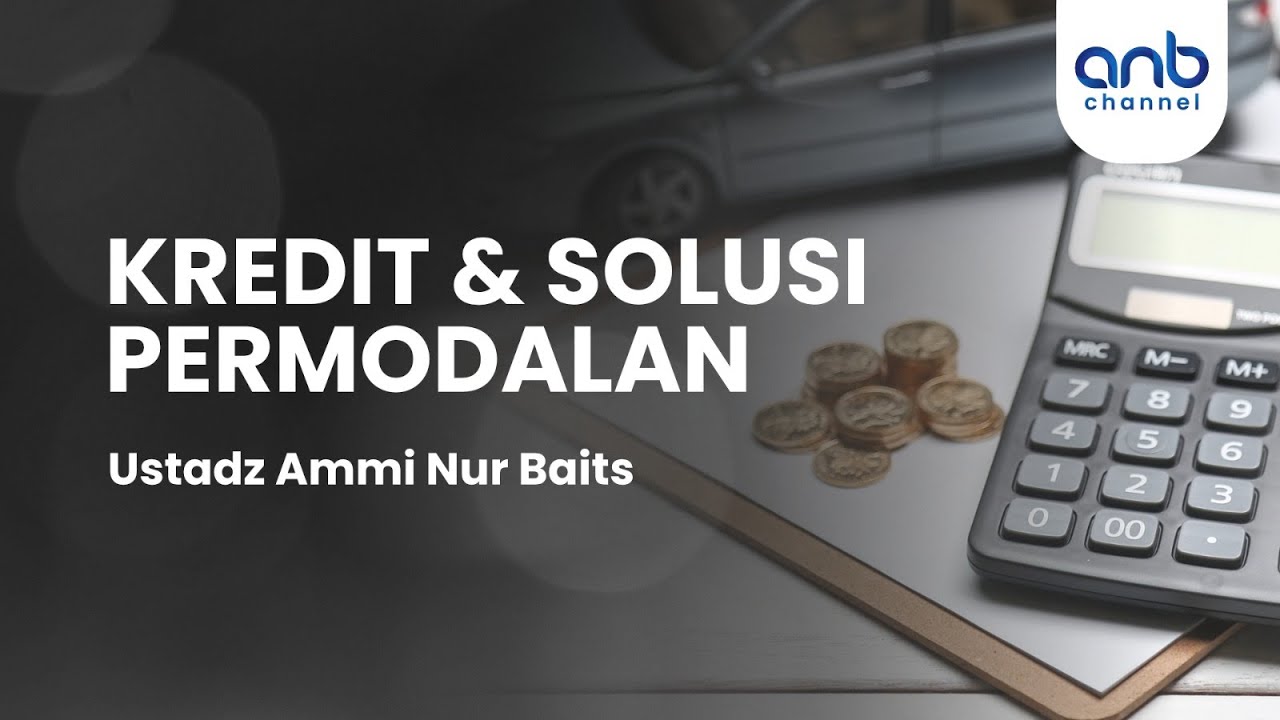 Kredit & Solusi Permodalan | Ustadz Ammi Nur Baits
