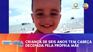 Criança de seis anos tem cabeça decepada pela própria mãe - Tá na Hora