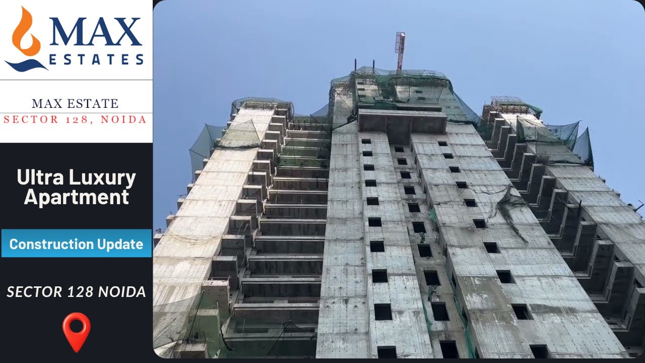 Max estate 128 - Ultra Luxury Apartment In Sec 128 Noida | Construction Update 