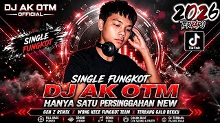 DJ AK OTM🚀 SINGLE FUNGKOT DJ HANYA SATU PERSINGGAHAN NEW 2026 FUNGKOT VVIP