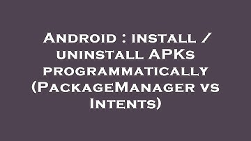 Android : install / uninstall APKs programmatically (PackageManager vs Intents)
