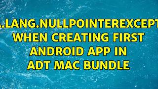 java.lang.NullPointerException when creating first android app in ADT Mac Bundle (5 Solutions!!)
