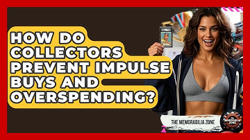 How Do Collectors Prevent Impulse Buys And Overspending? - The Memorabilia Zone