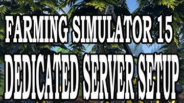 How to Setup your Farming Simulator 15,17,19 Dedicated Server
