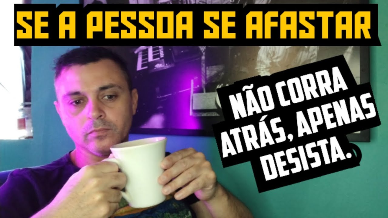 SE AS PESSOAS SE AFASTAREM DE VOCÊ, FAÇA O MESMO 