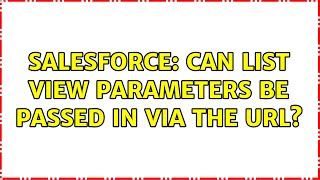 Salesforce: Can List view parameters be passed in via the URL (2 Solutions!!)