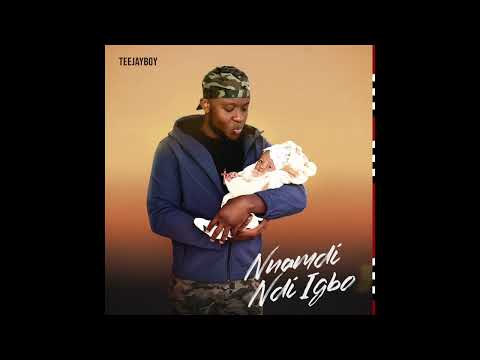 TeeJayBoy Nnamdi Ndi Igbo Audio