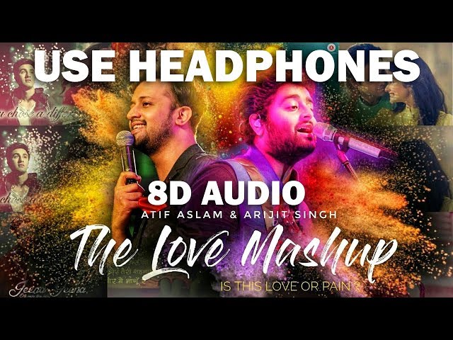 The Love Mashup (8D AUDIO) - Atif Aslam & Arijit Singh 2018 | Is this love or pain ? class=