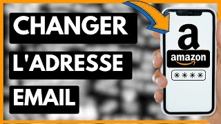 Comment Changer Son Adresse Email Sur Amazon (Facile)