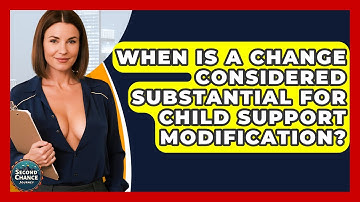 When Is A Change Considered Substantial For Child Support Modification? - Second Chance Journey