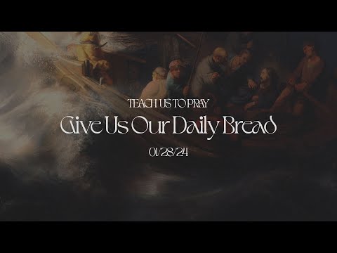 "Give Us Our Daily Bread" | Sunday, January 28th