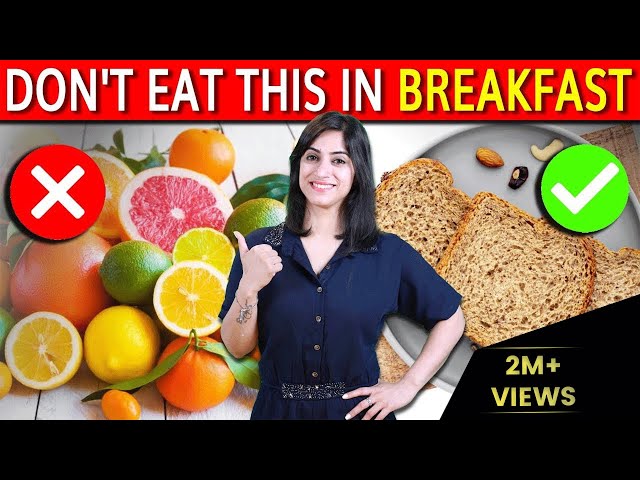 7 FOODS YOU MUST AVOID EATING IN BREAKFAST (Empty Stomach)| By GunjanShouts class=