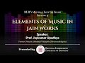 Elements of music in jain works  prof jaykumar upadhye  blii monthly series