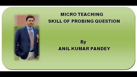 MICRO TEACHING SKILL OF PROBING QUESTION
