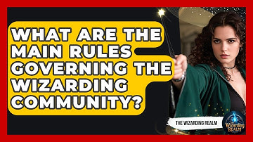 What Are the Main Rules Governing the Wizarding Community? - The Wizarding Realm