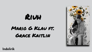 Riuh - Mario G Klau feat. Grace Kaitlin | Lirik Lagu