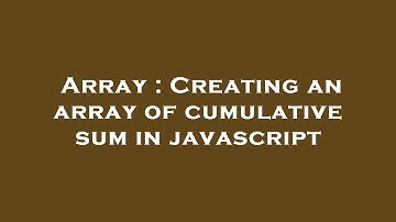 Array : Creating an array of cumulative sum in javascript