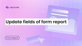 Mastering Field Updates in Yeeflow Form Reports