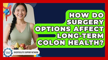 How Do Surgery Options Affect Long-Term Colon Health? | Diverticulitis Support Network News