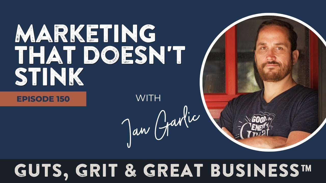 Ep. 150: Marketing That Doesn't Stink with Ian Garlic