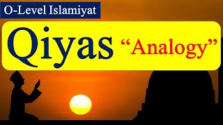 Qiyas 'Analogy' | O-Level Islamiyat 2058 | Cambridge Islamiyat | with complete examples and details