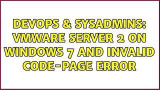 DevOps & SysAdmins: VMWARE Server 2 on Windows 7 and Invalid Code-Page Error Wealth