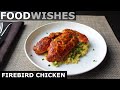 Firebird Chicken - Food Wishes