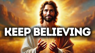 Keep Believing | God Says | God Message Today | Gods Message Now | God Message | God Say