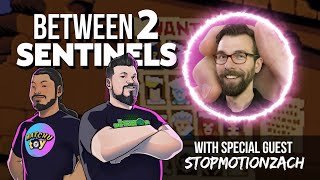 💥Between 2 Sentinels – Episode 159  w/ StopMotionZach!!💥