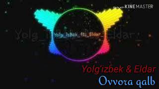 Yolg'izbek & Eldar - Ovvora qalb