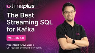 Timeplus: The Best Streaming SQL for Kafka [WEBINAR]