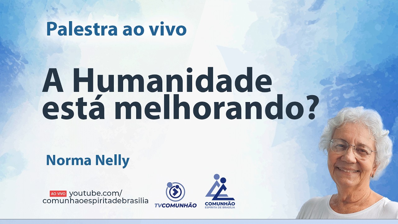 A HUMANIDADE ESTÁ MELHORANDO? - Norma Nelly [PALESTRA ESPÍRITA]