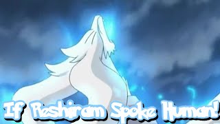IF POKÉMON TALKED: Reshiram Gets Its Mind Controlled (Part 2 of 2)