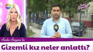 Gizemli kız neler anlattı?