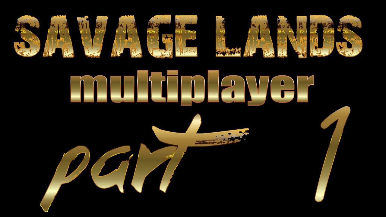 Savage Lands Multiplayer Part 1