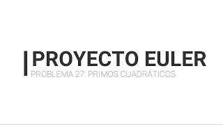 PROYECTO EULER: Problema 27. Primo cuadrático.