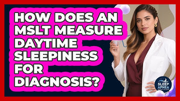 How Does An MSLT Measure Daytime Sleepiness For Diagnosis? - Sleep Apnea Support Network