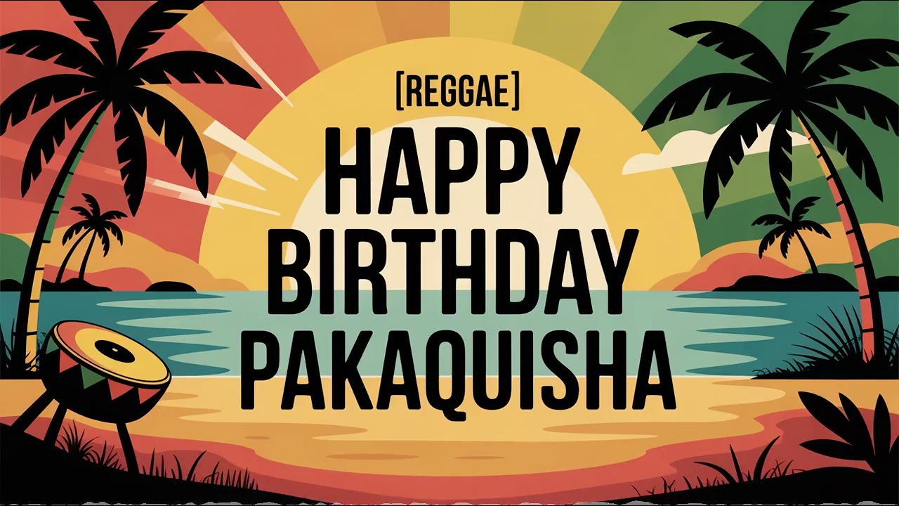 Pakaquisha Birthday Song - Reggae - Energetic