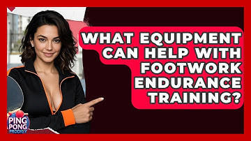 What Equipment Can Help With Footwork Endurance Training? - Ping Pong Prodigy