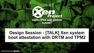 Design Session - [TALK] Xen system boot attestation with DRTM and TPM2