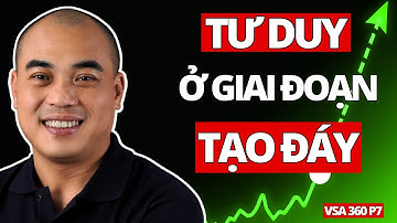 VSA 360 P7: Tư duy quan trọng ở giai đoạn thị trường TẠO ĐÁY | Quang Dũng DBD