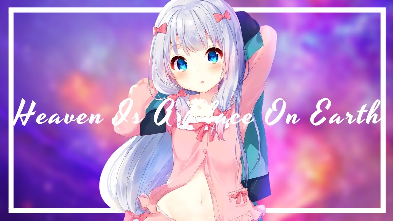 Heaven Is A Place On Earth Nightcore