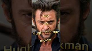 top 10 hugh Jackman movie hugh jackman top 10 movieshugh jackman best movies list top 10 hugh Jackman movie hugh jackman top 10 movieshugh jackman best movies list